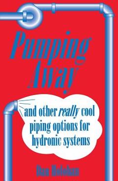 Poza produsului Pumping Away: And Other Really Cool Piping Options for Hydronic Systems - Dan Holohan