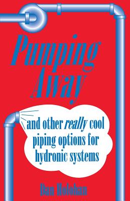 Pumping Away: And Other Really Cool Piping Options for Hydronic Systems - Dan Holohan
