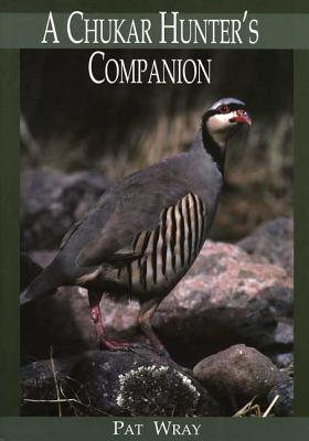 A Chukar Hunter's Companion - Pat Wray