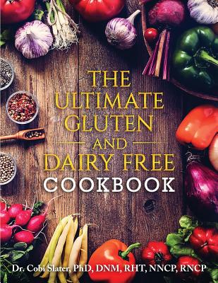 The Ultimate Gluten and Dairy Free Cookbook - Cobi Slater Phd