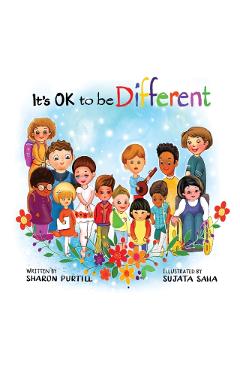 It's OK to be Different: A Children's Picture Book About Diversity and Kindness - Sharon Purtill