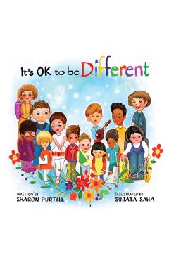 It's OK to be Different: A Children's Picture Book About Diversity and Kindness - Sharon Purtill
