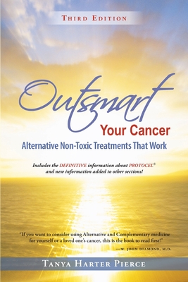 Outsmart Your Cancer: Alternative Non-Toxic Treatments That Work (Third Edition) - Tanya Harter Pierce
