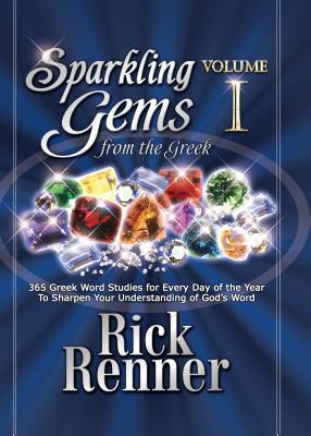 Sparkling Gems from the Greek: 365 Greek Word Studies for Every Day of the Year to Sharpen Your Understanding of God's Word - Rick Renner