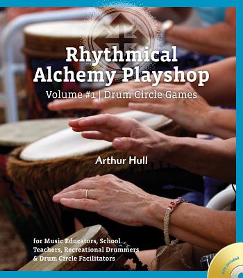 Rhythmical Alchemy Playshop - Volume #1: Drum Circle Games [With DVD] - Arthur Hull