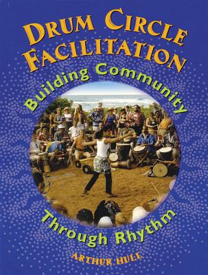 Drum Circle Facilitation: Building Community Through Rhythm - Arthur Hull
