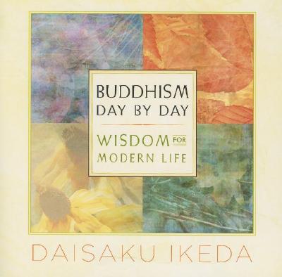 Buddhism Day by Day: Wisdom for Modern Life - Daisaku Ikeda