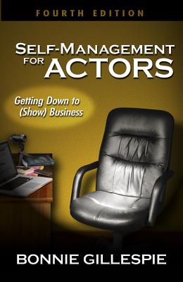 Self-Management for Actors: Getting Down to (Show) Business - Bonnie Gillespie