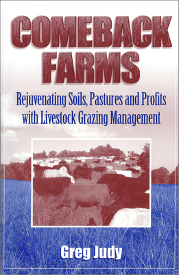 Comeback Farms: Rejuvenating Soils, Pastures and Profits with Livestock Grazing Management - Greg Judy