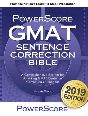 The Powerscore GMAT Sentence Correction Bible: A Comprehensive System for Attacking GMAT Sentence Correction Questions - Victoria Wood