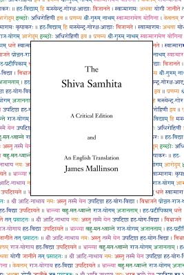 The Shiva Samhita: A Critical Edition and an English Translation - James Mallinson