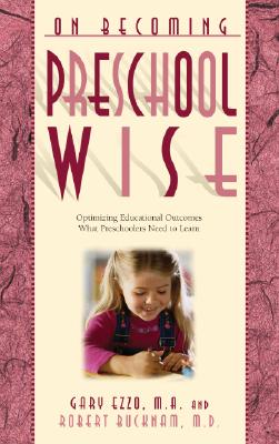 On Becoming Preschool Wise: Optimizing Educational Outcomes What Preschoolers Need to Learn - Gary Ezzo