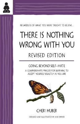There Is Nothing Wrong with You: Going Beyond Self-Hate - Cheri Huber