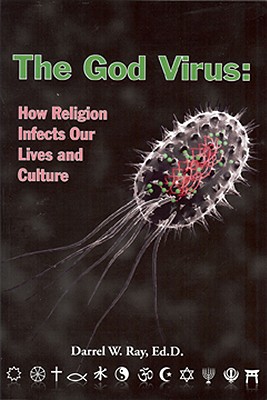 The God Virus: How Religion Infects Our Lives and Culture - Darrel W. Ray