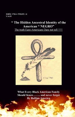 The Hidden Ancestral Identity of the American Negro: Why Black Lives Matter? - Radine A. America-harrison