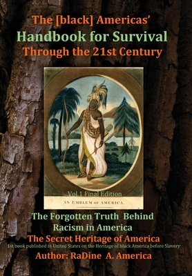 The [black] America's Handbook for the Survival through the 21st Century: The Forgotten Truth about Racism, Vol.1 Final Edition - Radine America