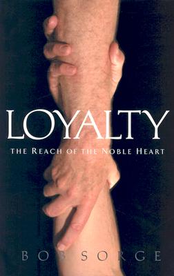 Loyalty: The Reach of the Noble Heart - Bob Sorge