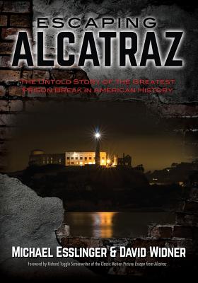 Escaping Alcatraz: The Untold Story of the Greatest Prison Break in American History - Michael Esslinger