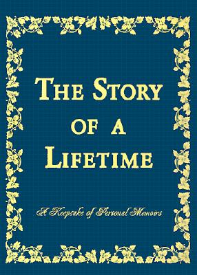 The Story of a Lifetime: A Keepsake of Personal Memoirs - Pamela Pavuk
