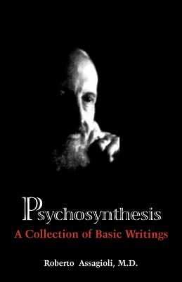 Psychosynthesis: A Collection of Basic Writings - Roberto Md Assagioli