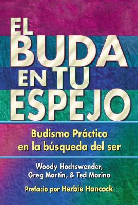 El Buda En Tu Espejo: Budismo Pr�ctico En La B�squeda del Ser = The Buddha in Your Mirror - Woody Hochswender