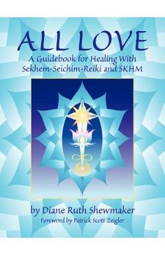 Coperta cărții 'All Love: A Guidebook for Healing with Sekhem-Seichim-Reiki and SKHM - Diane Ruth Shewmaker'
