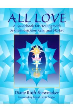 All Love: A Guidebook for Healing with Sekhem-Seichim-Reiki and SKHM - Diane Ruth Shewmaker