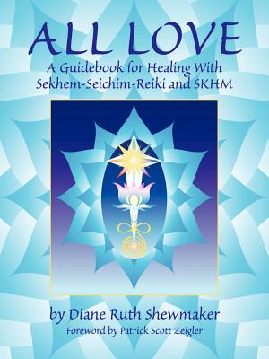 All Love: A Guidebook for Healing with Sekhem-Seichim-Reiki and SKHM - Diane Ruth Shewmaker