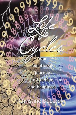 Life Cycles: Your Emotional Journey to Freedom and Happiness - Christine Delorey