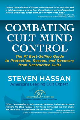 Combating Cult Mind Control: The #1 Best-Selling Guide to Protection, Rescue, and Recovery from Destructive Cults - Steven Hassan