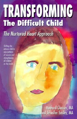 Transforming the Difficult Child: The Nurtured Heart Approach - Howard Glasser