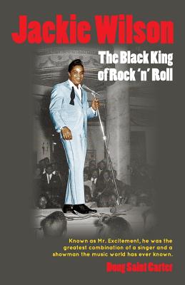 Jackie Wilson: The Black King of Rock 'n Roll - Doug Saint Carter