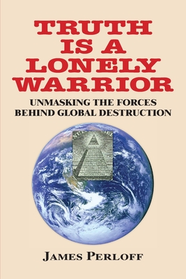 Truth Is a Lonely Warrior - James Perloff