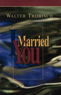 I Married You - Walter Trobisch