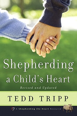 Shepherding a Child's Heart - Tedd Tripp