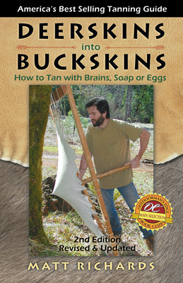 Deerskins Into Buckskins: How to Tan with Brains, Soap or Eggs - Matt Richards