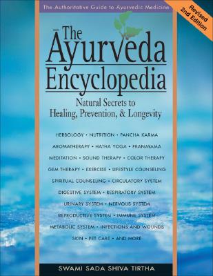 The Ayurveda Encyclopedia: Natural Secrets to Healing, Prevention, & Longevity - Swami Sadashiva Tirtha
