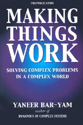 Making Things Work: Solving Complex Problems in a Complex World - Paul Whitty