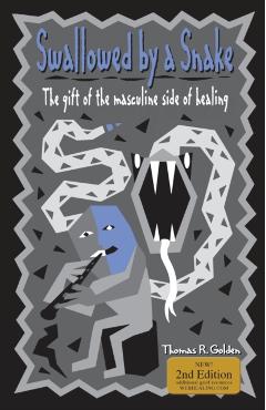 Swallowed by a Snake: The Gift of the Masculine Side of Healing - Thomas R. Golden