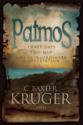 Patmos: Three Days, Two Men, One Extraordinary Conversation - C. Baxter Kruger