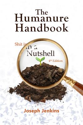 The Humanure Handbook, 4th Edition: Shit in a Nutshell - Joseph C. Jenkins
