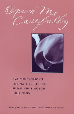 Open Me Carefully: Emily Dickinson's Intimate Letters to Susan Huntington Dickinson - Emily Dickinson