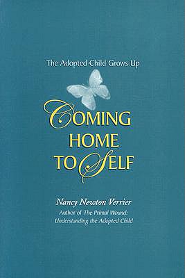 Coming Home to Self: The Adopted Child Grows Up - Nancy Newton Verrier