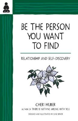 Be the Person You Want to Find: Relationship and Self-Discovery - Cheri Huber