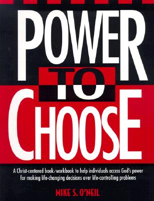 Power to Choose: Twelve Steps to Wholeness - Mike O'neil