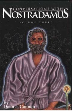 Conversations with Nostradamus: His Prophecies Explained - Dolores Cannon
