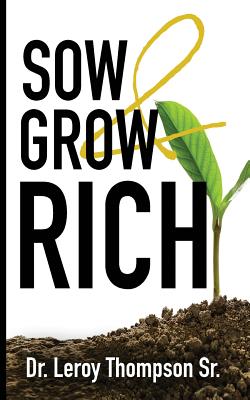 Sow and Grow Rich - Leroy Thompson Sr