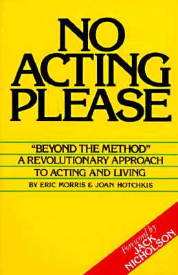 No Acting Please: A Revolutionary Approach to Acting and Living - Eric Morris
