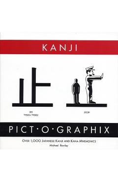 Kanji Pict-O-Graphix: Over 1,000 Japanese Kanji and Kana Mnemonics - Michael Rowley
