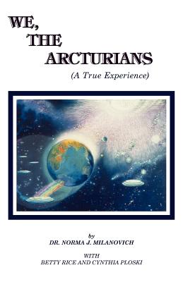 We The Arcturians: A True Experience - Betty Rice